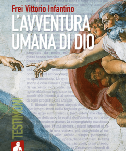 L'avventura umana di Dio - Frei Vittori Infantino - Iena Reader Testimoni. Nardini Editore