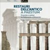 Restauri dell'antico a Paestum. Proposte e cantieri tra Settecento e Ottocento