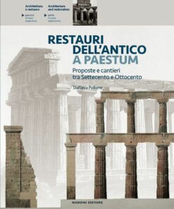 Restauri dell'antico a Paestum. Proposte e cantieri tra Settecento e Ottocento
