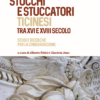 Stucchi e stuccatori ticinesi tra XVI e XVIII secolo