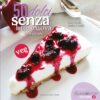 50 dolci senza latte e uova (...e non solo). Nardini Editore