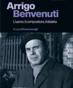 Arrigo Benvenuti. L'uomo, il compositore, il didatta