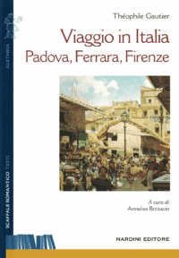 Viaggio in Italia. Padova, Ferrara, Firenze. di Théophile Gautier