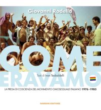 Come eravamo. La presa di coscienza del movimento omosessuale italiano – 1976-1983