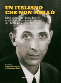 Un italiano che non mollò. Dino Vannucci (1895) medico antifascista fiorentino. Nuova Edizione