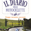 moto Il diario delle motociclette. Viaggi, incontri, racconti