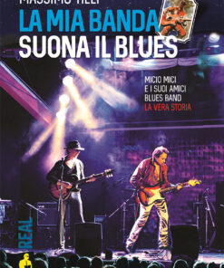 La mia banda suona il blues. Micio Mici e i suoi Amici Blues Band. La vera storia
