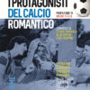 I protagonisti del calcio romantico