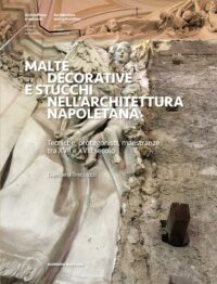 Malte decorative e stucchi nell'architettura napoletana. Tecniche, protagonisti, maestranze tra XVII e XVIII secolo